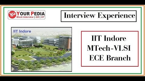 VLSI | IIT Indore | Interview Experience | MTech | ECE | Interview Experience | Post GATE Counseling