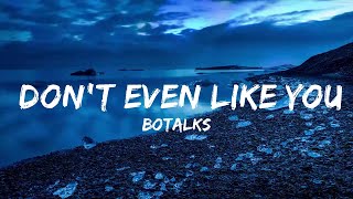 BoTalks - Don't Even Like You (Lyrics)