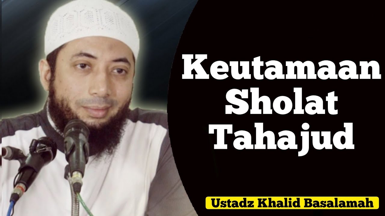 Keutamaan Sholat Tahajud - Khalid Basalamah - YouTube