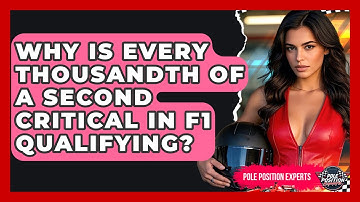 Why Is Every Thousandth Of A Second Critical In F1 Qualifying? - Pole Position Experts