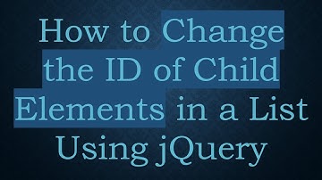 How to Change the ID of Child Elements in a List Using jQuery