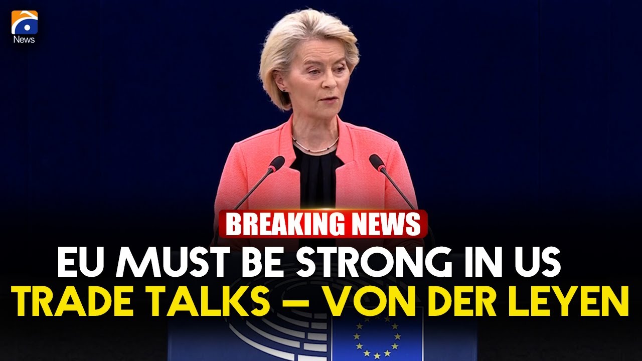 Von der Leyen Urges EU Strength in U.S. Trade Talks | Geo News English
