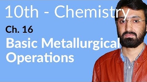 10th Class Chemistry, ch 16, Basic Metallurgical Operations - Matric Class Chemistry