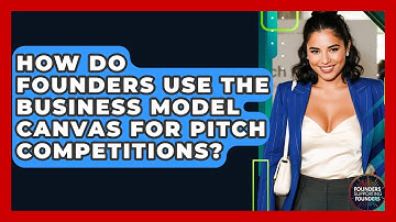 How Do Founders Use The Business Model Canvas For Pitch Competitions? - Founders Supporting Founders