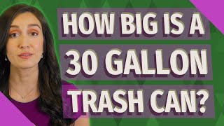 How big is a 30 gallon trash can?