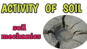 What is Activity of Soil in Geotechnical engineering | Activity of Clay Soil |