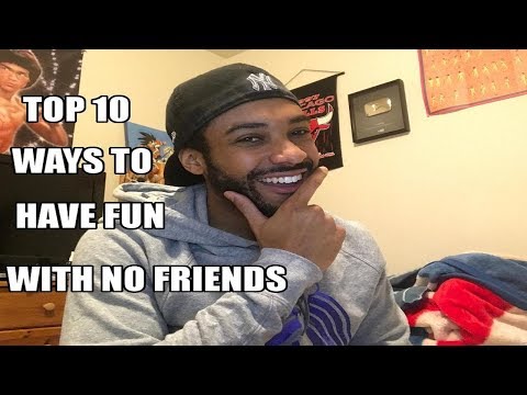 HOW TO HAVE FUN WITH NO FRIENDS!!