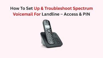 How To Set Up & Troubleshoot Spectrum Voicemail For Landline – Access & PIN
