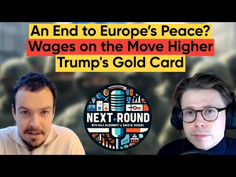 An End to Europe’s Peace? Wages on the Move Higher. Trump’s Gold Card