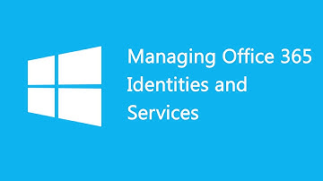 Managing Office 365 Identities and Services - 20346