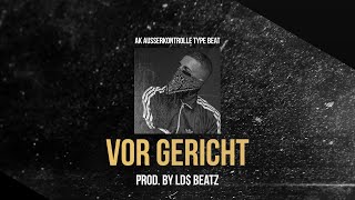 AK AUSSERKONTROLLE TYPE BEAT - VOR GERICHT (Prod. by Ld$)