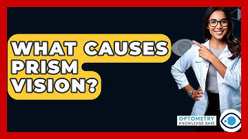 What Causes Prism Vision? - Optometry Knowledge Base