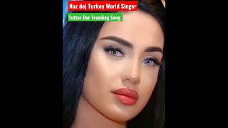 NAZ DEJ TURKEY WORLD SINGER-TUTTUR DUR-#muzik #viral #entertainment