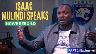 Isaac Mulindi EXCLUSIVE: How He’s Rebuilding AFC Leopards | Manifesto, Finances & Vision