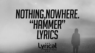 Video thumbnail of "nothing,nowhere. - hammer Lyrics"