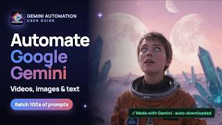 Gemini Automation User Guide — Automate Video, Image & Text generation on Google Gemini Guide