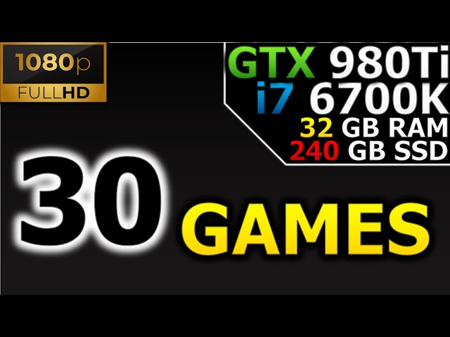 Test in 30 games | 1080p | GTX 980 Ti | i7 6700K | 32GB RAM Test in 30 games | 1080p | GTX 980 Ti | i7 6700K | 32GB RAM