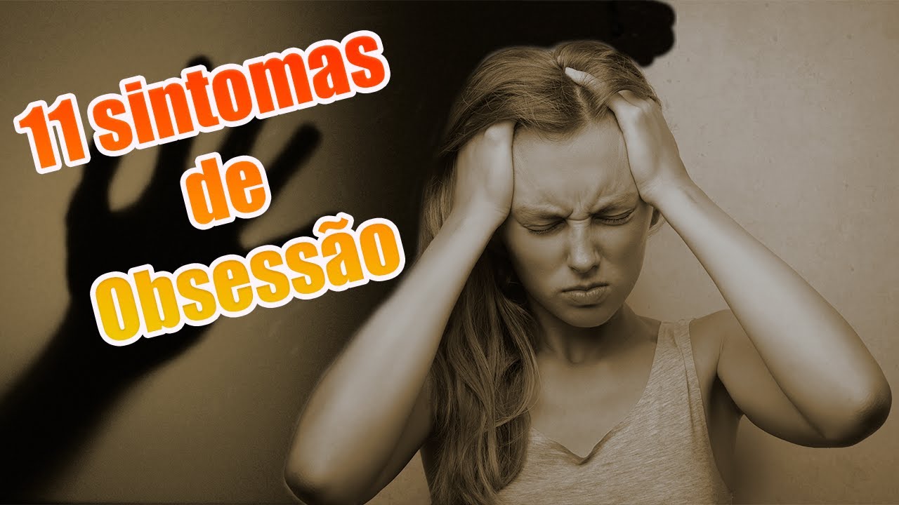 11 sintomas de Obsessão