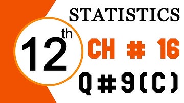 2nd Year Statistics Chapter 16 Exercise 16.1 Question 9 Part c || 12th Class Statistics