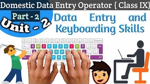 Data Entry and Keyboarding Skills (Part - 2), Unit - 2 (Domestic Data Entry Operator) IT 402