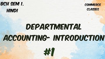 #1 Departmental Accounting -Introduction, Meaning , advantages, Financial Accounting, B Com Hons, DU