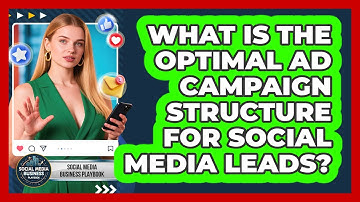 What Is The Optimal Ad Campaign Structure For Social Media Leads? - Social Media Business Playbook
