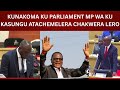 KUNAKOMA KU PARLIAMENT MP WA KU KASUNGU ATACHEMELERA CHAKWERA