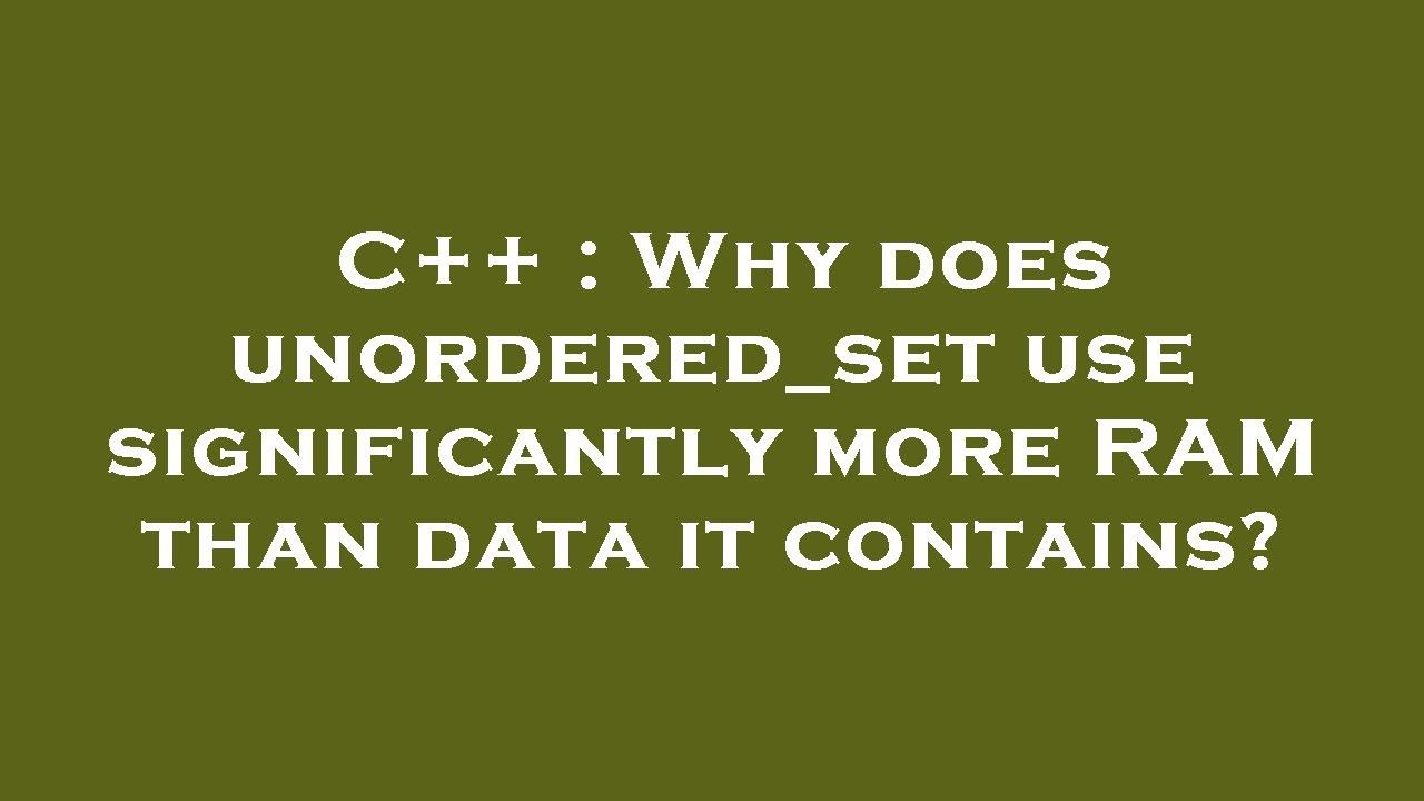c-why-does-unordered-set-use-significantly-more-ram-than-data-it