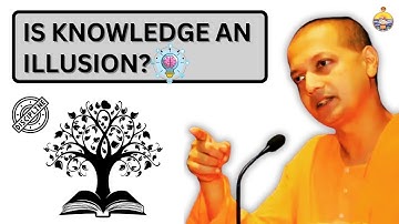 Is Knowledge an Illusion? | Swami Sarvapriyananda