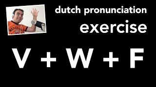 Dutch pronunciation exercise: the letters V, W and F | Nederlandse uitspraak oefening: V, W, F.