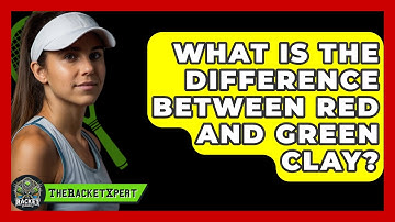 What Is The Difference Between Red And Green Clay? - The Racket Xpert