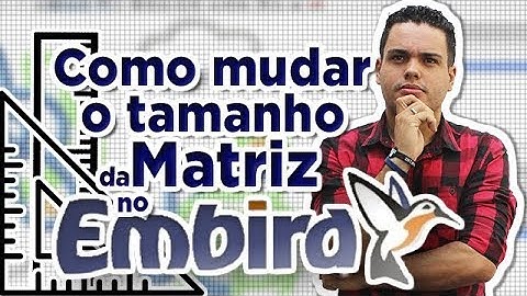 COMO MUDAR TAMANHO DA MATRIZ NO EMBIRD!?