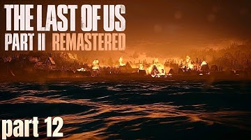 The Last of Us Part II Remastered – Part 12–Tragedy Strikes in the Flames | Abby’s World Falls Apart