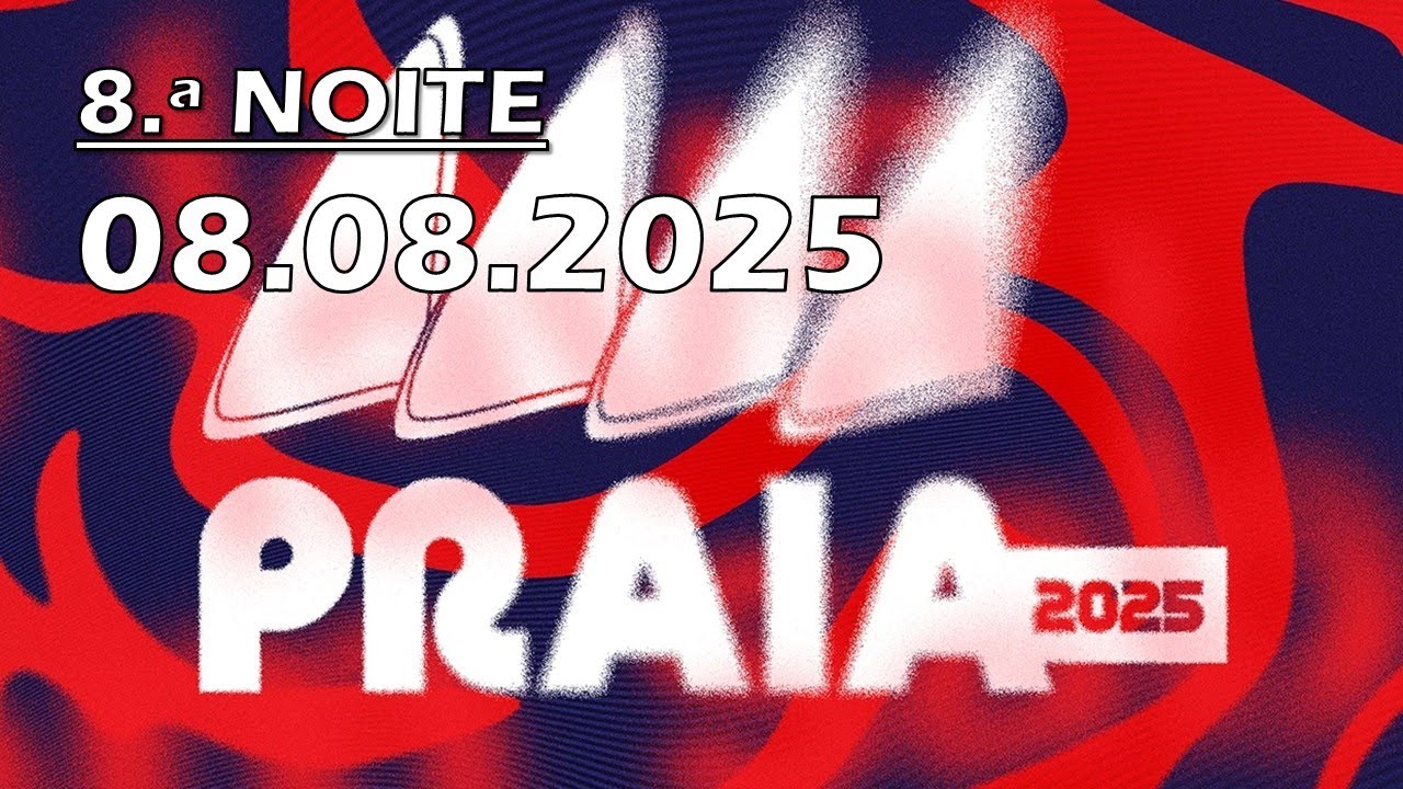 FESTAS DA PRAIA 2025 — 8 ª NOITE — 08.08.2025
