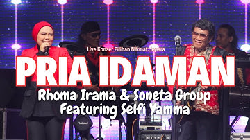 PRIA IDAMAN - RHOMA IRAMA & SONETA GROUP FEAT. SELFI YAMMA (LIVE KONSER PILIHAN NIKMAT: JEPARA)