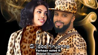 Farhaan sulee ft Meelaa Biraanuu - Si jibbe hin jenne - Ethiopian Oromo Music 2023