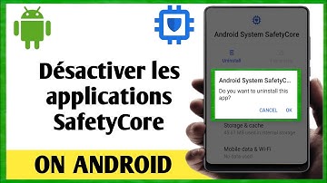 Comment désactiver les applications Android System Safety Core-2025