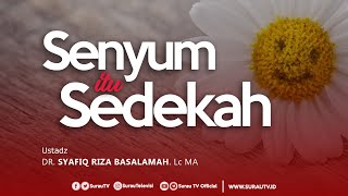 Konsultasi Syariah | Senyum Itu Sedekah - Ustadz Dr. Syafiq Riza Basalamah,  Lc  MA