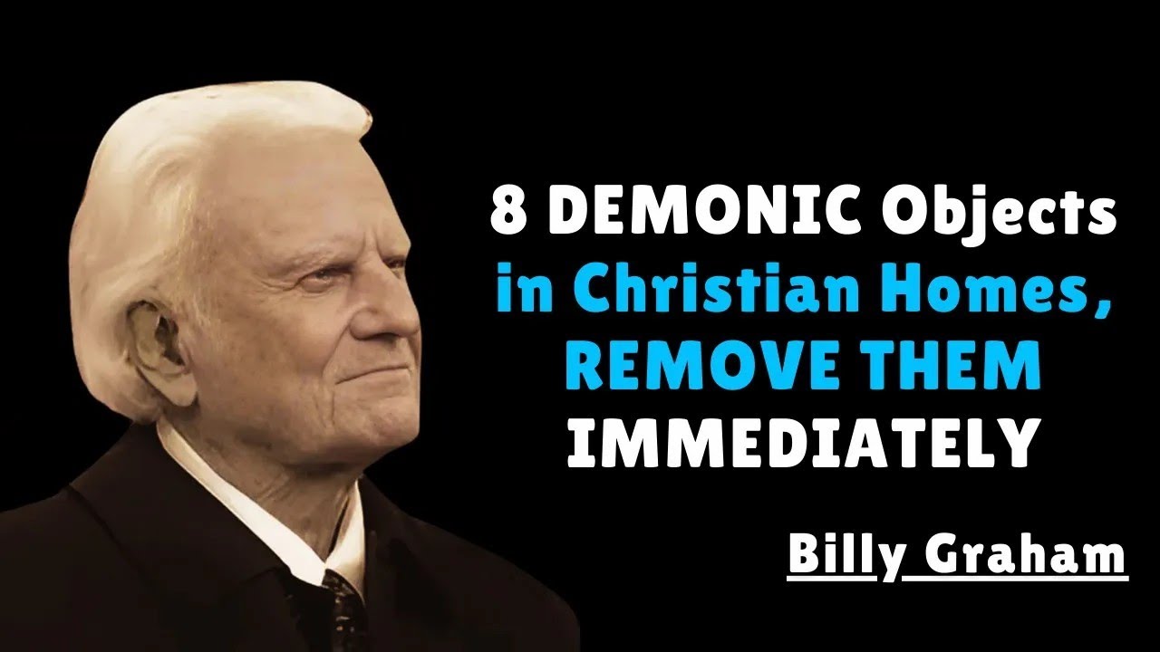 DEMONIC Objects in Christian Homes, REMOVE THEM IMMEDIATELY   Billy Graham