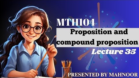 Proposition and compound proposition | logical operation | mth104 lecture 35 | by Mahnoor