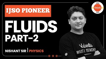 FLUIDS - Part 2 | IJSO Pioneer | Nishant Sharma | IJSO 2022-23 | Vedantu Olympiad School