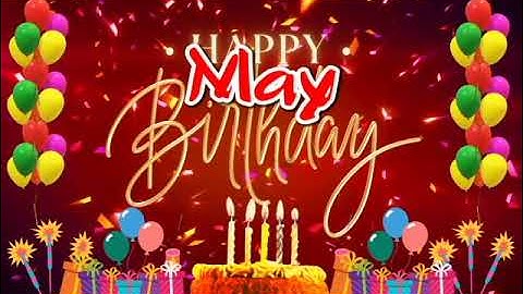 May  Happy Birthday Song: May Ultimate Birthday Surprise