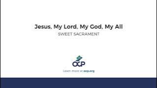 Jesus, My Lord, My God, My All (SWEET SACRAMENT)