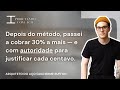 Depois do método, ele passou a cobrar 30% a mais e com autoridade para cada centavo. Guilherme - RS