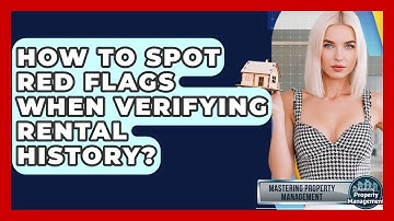 How To Spot Red Flags When Verifying Rental History? - Mastering Property Management