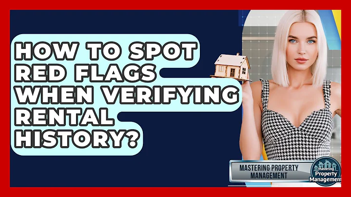 How To Spot Red Flags When Verifying Rental History? - Mastering Property Management