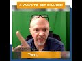 4 Ways to Get Change!