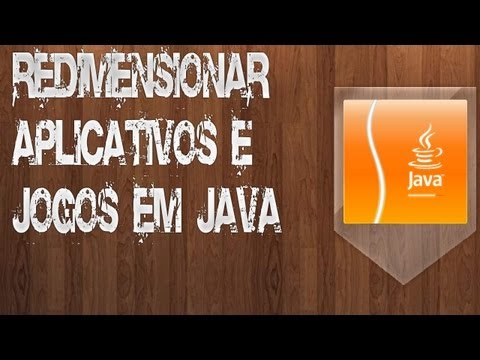 Como Redimensionar Aplicativos e Jogos em Java