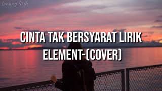 CINTA TAK BERSYARAT LIRIK || ELEMENT (COVER)