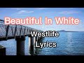 Beautiful In White - Westlife - Lyrics